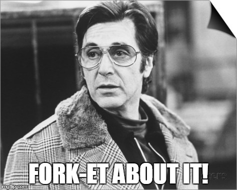 FORK-ET ABOUT IT! | made w/ Imgflip meme maker
