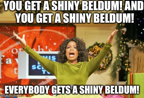 You Get An X And You Get An X | YOU GET A SHINY BELDUM!
AND YOU GET A SHINY BELDUM! EVERYBODY GETS A SHINY BELDUM! | image tagged in memes,you get an x and you get an x | made w/ Imgflip meme maker