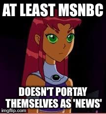 On My Planet... | AT LEAST MSNBC DOESN'T PORTAY THEMSELVES AS 'NEWS' | image tagged in on my planet | made w/ Imgflip meme maker