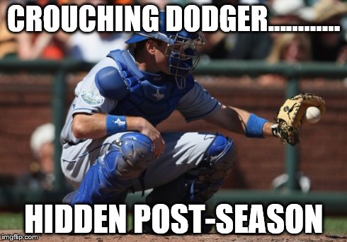 The Blew It Crew | CROUCHING DODGER............ HIDDEN POST-SEASON | image tagged in baseball | made w/ Imgflip meme maker