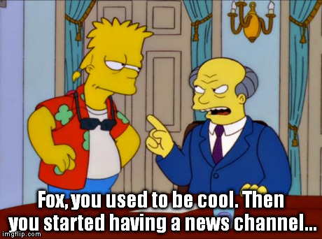 Fox, you used to be cool. Then you started having a news channel... | image tagged in you used to be cool,memes,simpsons | made w/ Imgflip meme maker
