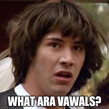 Conspiracy Keanu Meme | WHAT ARA VAWALS? | image tagged in memes,conspiracy keanu | made w/ Imgflip meme maker