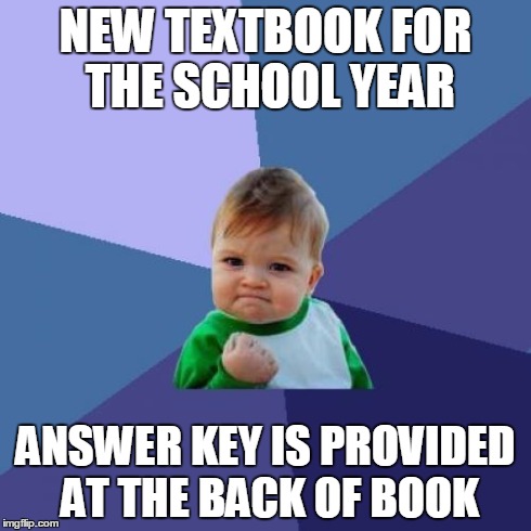 Success Kid Meme | NEW TEXTBOOK FOR THE SCHOOL YEAR ANSWER KEY IS PROVIDED AT THE BACK OF BOOK | image tagged in memes,success kid,AdviceAnimals | made w/ Imgflip meme maker
