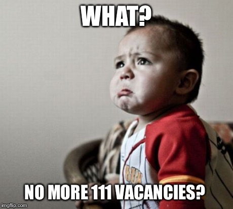 Criana Meme | WHAT? NO MORE 111 VACANCIES? | image tagged in memes,criana | made w/ Imgflip meme maker