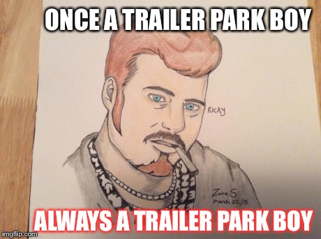 ONCE A TRAILER PARK BOY ALWAYS A TRAILER PARK BOY | image tagged in zane | made w/ Imgflip meme maker
