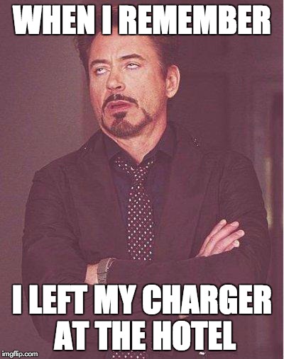 I do this more often than I would care to admit. | WHEN I REMEMBER I LEFT MY CHARGER AT THE HOTEL | image tagged in robert downey jr | made w/ Imgflip meme maker