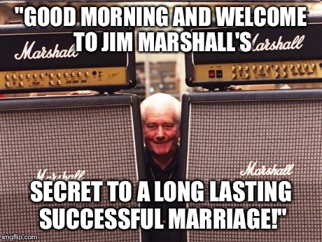 "GOOD MORNING AND WELCOME TO JIM MARSHALL'S SECRET TO A LONG LASTING SUCCESSFUL MARRIAGE!" | made w/ Imgflip meme maker