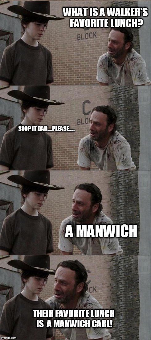 Rick and Carl Long | WHAT IS A WALKER'S FAVORITE LUNCH? STOP IT DAD....PLEASE..... A MANWICH THEIR FAVORITE LUNCH IS  A MANWICH CARL! | image tagged in memes,rick and carl long,manwich,walking dead | made w/ Imgflip meme maker
