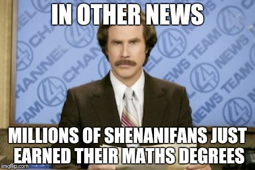 Ron Burgundy Meme | IN OTHER NEWS MILLIONS OF SHENANIFANS JUST EARNED THEIR MATHS DEGREES | image tagged in memes,ron burgundy | made w/ Imgflip meme maker