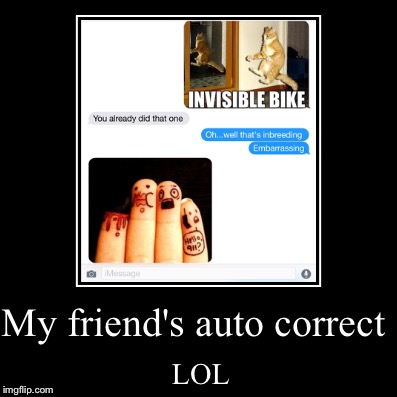 My friend sent me a screenshot of this-LOL AUTOCORRECT  | image tagged in funny,demotivationals | made w/ Imgflip demotivational maker