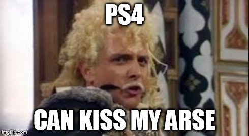 Lord Flashheart  | PS4 CAN KISS MY ARSE | image tagged in lord flashheart  | made w/ Imgflip meme maker