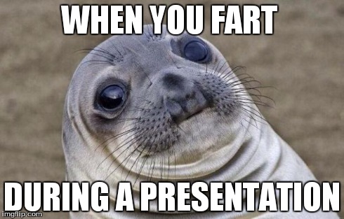 Awkward But True Moment | WHEN YOU FART DURING A PRESENTATION | image tagged in memes,awkward moment sealion | made w/ Imgflip meme maker
