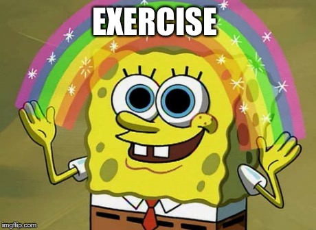 Imagination Spongebob Meme | EXERCISE | image tagged in memes,imagination spongebob | made w/ Imgflip meme maker