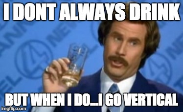 mystikmysfit.com | I DONT ALWAYS DRINK BUT WHEN I DO...I GO VERTICAL | image tagged in mystik mysfit,ron burgundy | made w/ Imgflip meme maker