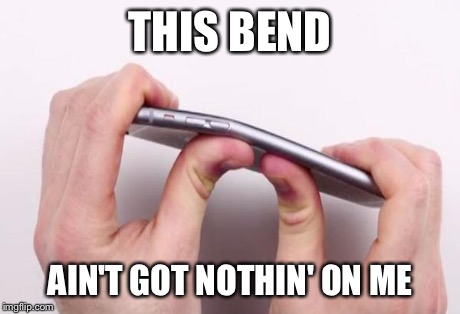 Ibend Iphone | THIS BEND AIN'T GOT NOTHIN' ON ME | image tagged in ibend iphone | made w/ Imgflip meme maker