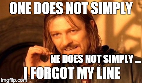 something about mordor | ONE DOES NOT SIMPLY NE DOES NOT SIMPLY ... I FORGOT MY LINE | image tagged in memes,one does not simply | made w/ Imgflip meme maker