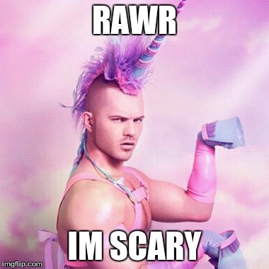 Unicorn MAN | RAWR IM SCARY | image tagged in memes,unicorn man | made w/ Imgflip meme maker
