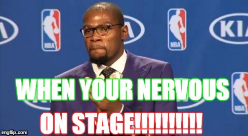You The Real MVP | ON STAGE!!!!!!!!!! WHEN YOUR NERVOUS | image tagged in memes,you the real mvp | made w/ Imgflip meme maker