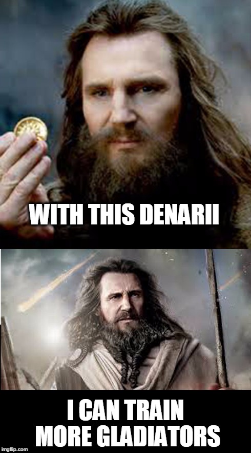 WITH THIS DENARII I CAN TRAIN MORE GLADIATORS | made w/ Imgflip meme maker