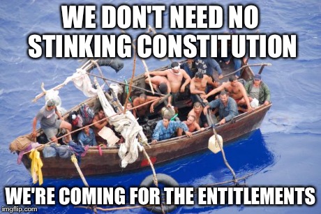 Going to America | WE DON'T NEED NO STINKING CONSTITUTION WE'RE COMING FOR THE ENTITLEMENTS | image tagged in going to america | made w/ Imgflip meme maker
