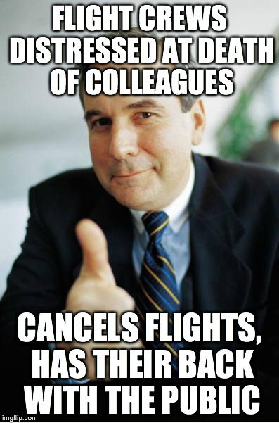 Good Guy Boss | FLIGHT CREWS DISTRESSED AT DEATH OF COLLEAGUES CANCELS FLIGHTS, HAS THEIR BACK WITH THE PUBLIC | image tagged in good guy boss,AdviceAnimals | made w/ Imgflip meme maker
