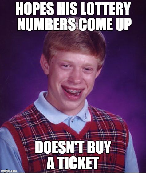 Bad Luck Brian | HOPES HIS LOTTERY NUMBERS COME UP DOESN'T BUY A TICKET | image tagged in memes,bad luck brian | made w/ Imgflip meme maker