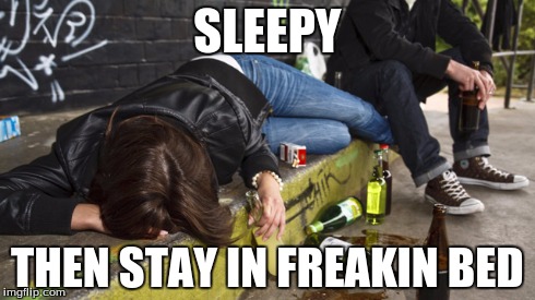 drunk peps | SLEEPY THEN STAY IN FREAKIN BED | image tagged in go home youre drunk | made w/ Imgflip meme maker