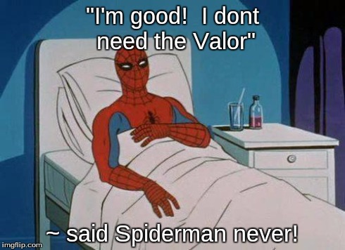 Spiderman Hospital | "I'm good!  I dont need the Valor" ~ said Spiderman never! | image tagged in memes,spiderman hospital,spiderman | made w/ Imgflip meme maker