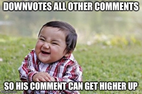 Evil Toddler Meme | DOWNVOTES ALL OTHER COMMENTS SO HIS COMMENT CAN GET HIGHER UP | image tagged in memes,evil toddler | made w/ Imgflip meme maker