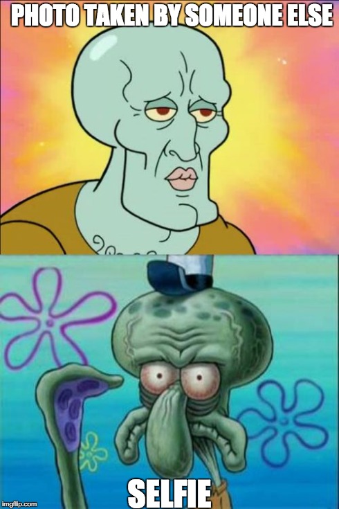 Squidward | PHOTO TAKEN BY SOMEONE ELSE SELFIE | image tagged in memes,squidward | made w/ Imgflip meme maker