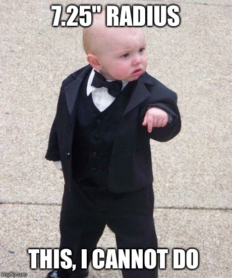 Baby Godfather Meme | 7.25" RADIUS THIS, I CANNOT DO | image tagged in memes,baby godfather | made w/ Imgflip meme maker