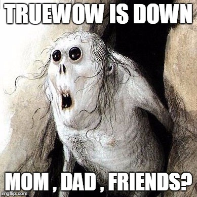 TRUEWOW IS DOWN MOM , DAD , FRIENDS? | made w/ Imgflip meme maker