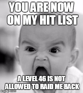 Angry Baby Meme | YOU ARE NOW ON MY HIT LIST A LEVEL 46 IS NOT ALLOWED TO RAID ME BACK | image tagged in memes,angry baby | made w/ Imgflip meme maker