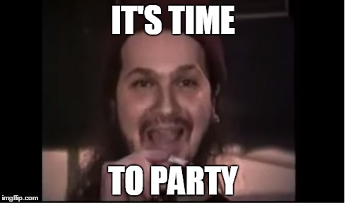 Dimebag says it's time to party  | IT'S TIME TO PARTY | image tagged in dimebag,party,pantera,weed,funny,lol | made w/ Imgflip meme maker