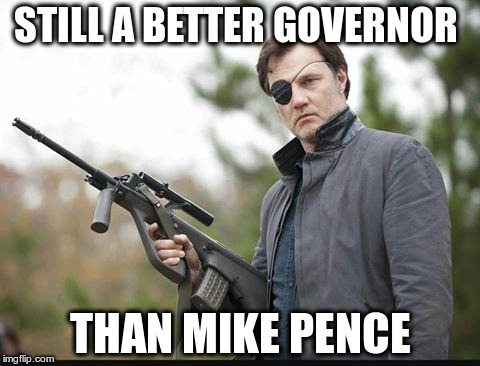 STILL A BETTER GOVERNOR THAN MIKE PENCE | image tagged in governor dude | made w/ Imgflip meme maker