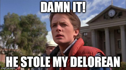 Marty McFly | DAMN IT! HE STOLE MY DELOREAN | image tagged in marty mcfly | made w/ Imgflip meme maker
