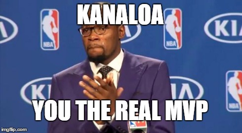 You The Real MVP Meme | KANALOA YOU THE REAL MVP | image tagged in memes,you the real mvp | made w/ Imgflip meme maker