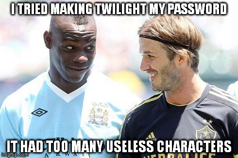 Balotelli Meme | I TRIED MAKING TWILIGHT MY PASSWORD IT HAD TOO MANY USELESS CHARACTERS | image tagged in balotelli | made w/ Imgflip meme maker
