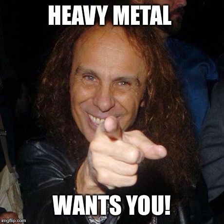 We miss you Ronnie | HEAVY METAL WANTS YOU! | image tagged in memes,dio | made w/ Imgflip meme maker