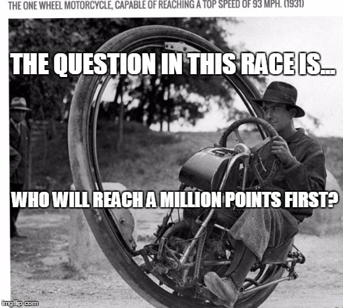 Motorcycle | THE QUESTION IN THIS RACE IS... WHO WILL REACH A MILLION POINTS FIRST? | image tagged in motorcycle | made w/ Imgflip meme maker