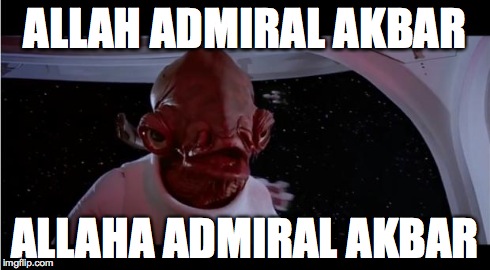 admiral akbar | ALLAH ADMIRAL AKBAR ALLAHA ADMIRAL AKBAR | image tagged in admiral akbar | made w/ Imgflip meme maker