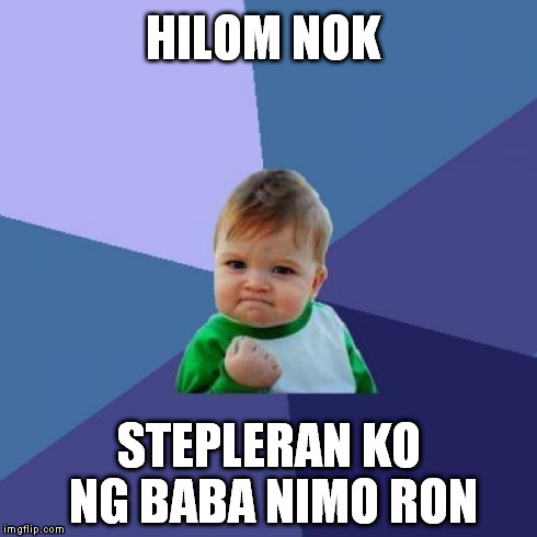 Success Kid Meme | HILOM NOK STEPLERAN KO NG BABA NIMO RON | image tagged in memes,success kid | made w/ Imgflip meme maker