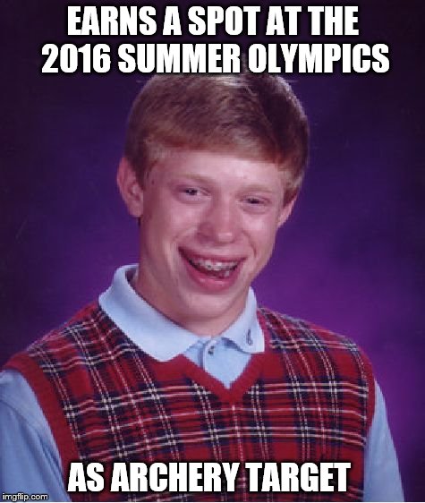 Bad Luck Brian | EARNS A SPOT AT THE 2016 SUMMER OLYMPICS AS ARCHERY TARGET | image tagged in memes,bad luck brian | made w/ Imgflip meme maker