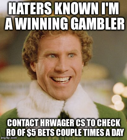 Buddy The Elf Meme | HATERS KNOWN I'M A WINNING GAMBLER CONTACT HRWAGER CS TO CHECK  RO OF $5 BETS COUPLE TIMES A DAY | image tagged in memes,buddy the elf | made w/ Imgflip meme maker