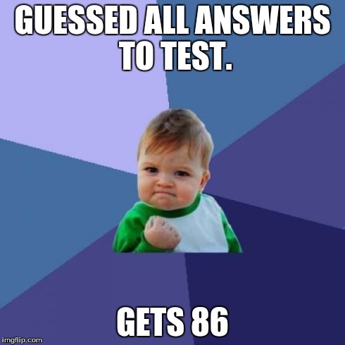 Success Kid | GUESSED ALL ANSWERS TO TEST. GETS 86 | image tagged in memes,success kid | made w/ Imgflip meme maker