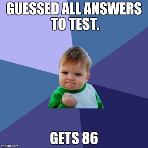 Success Kid Meme | GUESSED ALL ANSWERS TO TEST. GETS 86 | image tagged in memes,success kid | made w/ Imgflip meme maker