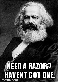 1984 Effects of a Controlled Economy | NEED A RAZOR? HAVENT GOT ONE. | image tagged in karl marx | made w/ Imgflip meme maker