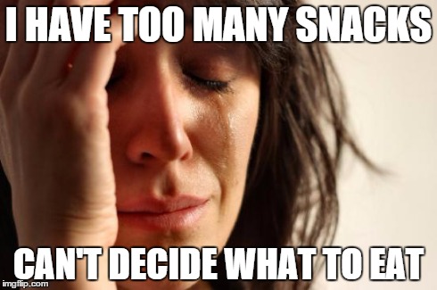 This is a real epidemic | I HAVE TOO MANY SNACKS CAN'T DECIDE WHAT TO EAT | image tagged in memes,first world problems,snacks | made w/ Imgflip meme maker