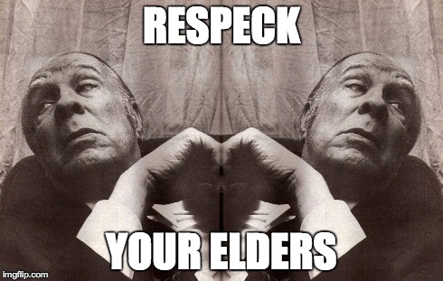 Borges | RESPECK YOUR ELDERS | image tagged in old people,respect,borges,elders,peace,poetry | made w/ Imgflip meme maker