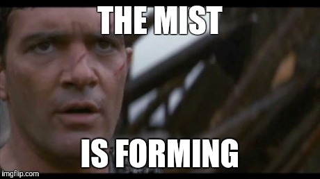 THE MIST IS FORMING | image tagged in 13th  warrior | made w/ Imgflip meme maker